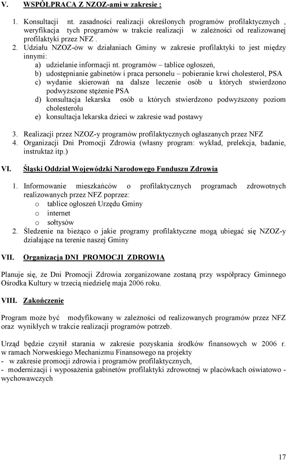 Udziału NZOZ-ów w działaniach Gminy w zakresie profilaktyki to jest między innymi: a) udzielanie informacji nt.
