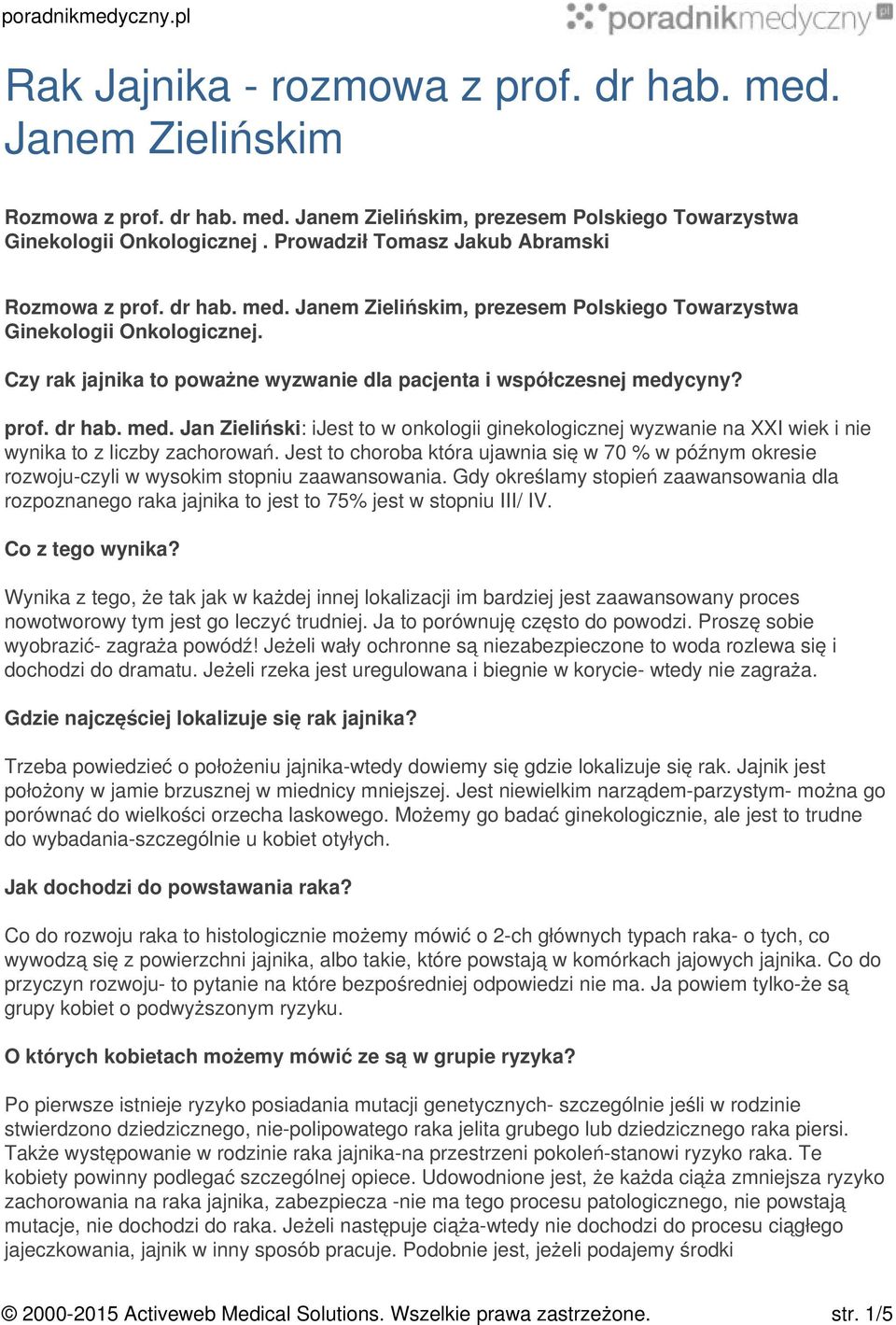 Czy rak jajnika to poważne wyzwanie dla pacjenta i współczesnej medycyny? prof. dr hab. med. Jan Zieliński: ijest to w onkologii ginekologicznej wyzwanie na XXI wiek i nie wynika to z liczby zachorowań.