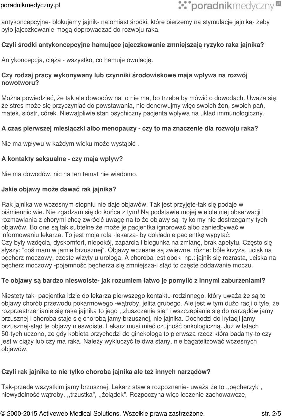 Czy rodzaj pracy wykonywany lub czynniki środowiskowe maja wpływa na rozwój nowotworu? Można powiedzieć, że tak ale dowodów na to nie ma, bo trzeba by mówić o dowodach.