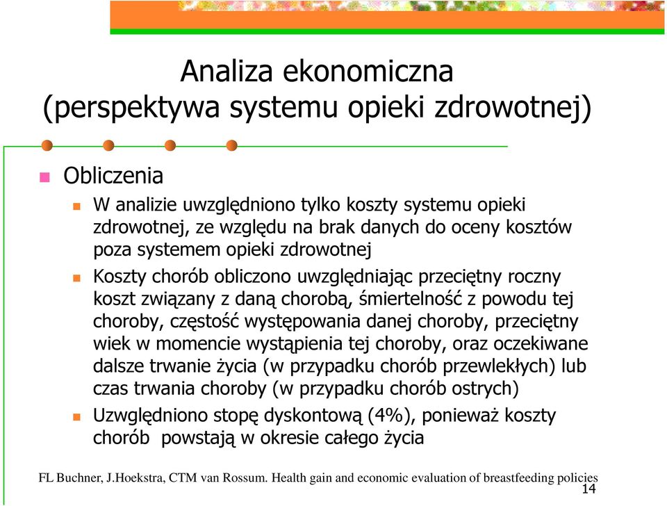powodu tej choroby, częstość występowania danej choroby, przeciętny wiek w momencie wystąpienia tej choroby, oraz oczekiwane dalsze trwanie Ŝycia (w przypadku