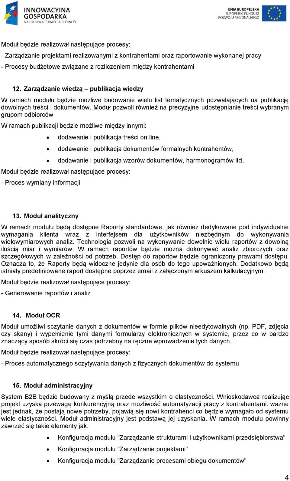 Moduł pozwoli również na precyzyjne udostępnianie treści wybranym grupom odbiorców W ramach publikacji będzie możliwe między innymi: dodawanie i publikacja treści on line, dodawanie i publikacja