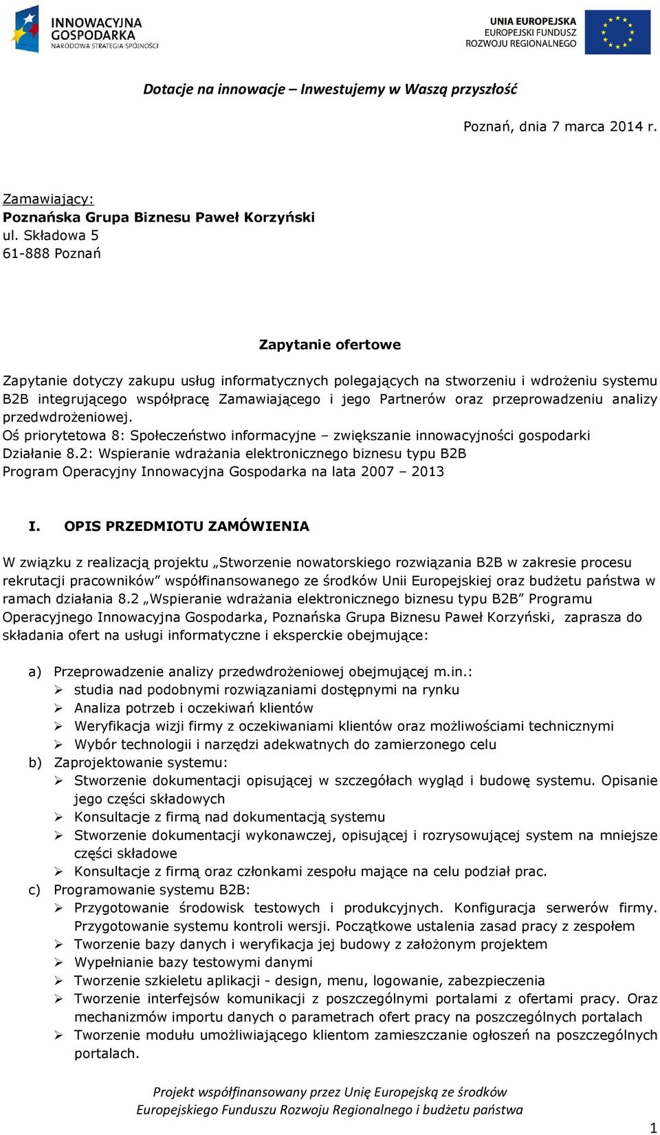 oraz przeprowadzeniu analizy przedwdrożeniowej. Oś priorytetowa 8: Społeczeństwo informacyjne zwiększanie innowacyjności gospodarki Działanie 8.