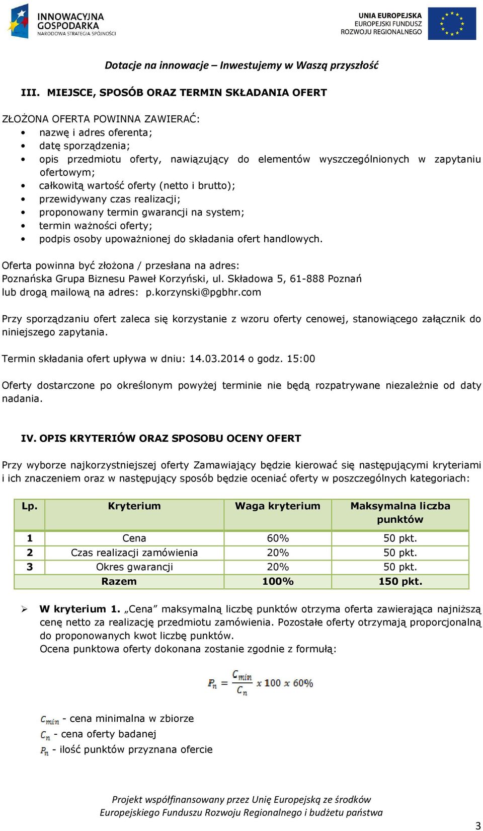 ofert handlowych. Oferta powinna być złożona / przesłana na adres: Poznańska Grupa Biznesu Paweł Korzyński, ul. Składowa 5, 61-888 Poznań lub drogą mailową na adres: p.korzynski@pgbhr.