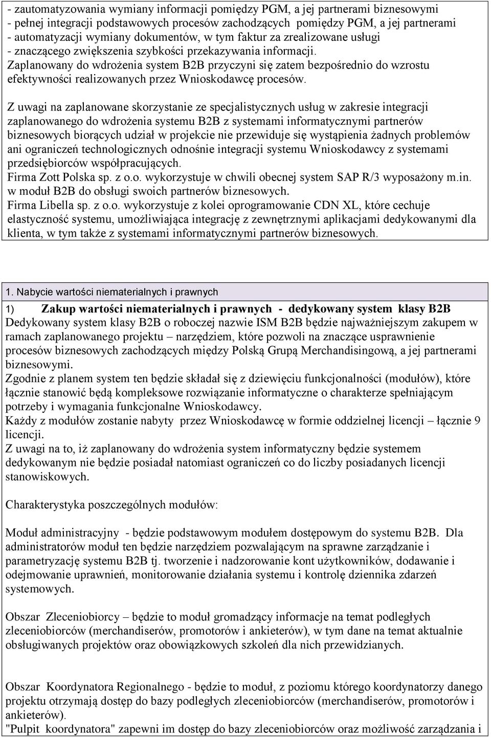 Zaplanowany do wdrożenia system B2B przyczyni się zatem bezpośrednio do wzrostu efektywności realizowanych przez Wnioskodawcę procesów.