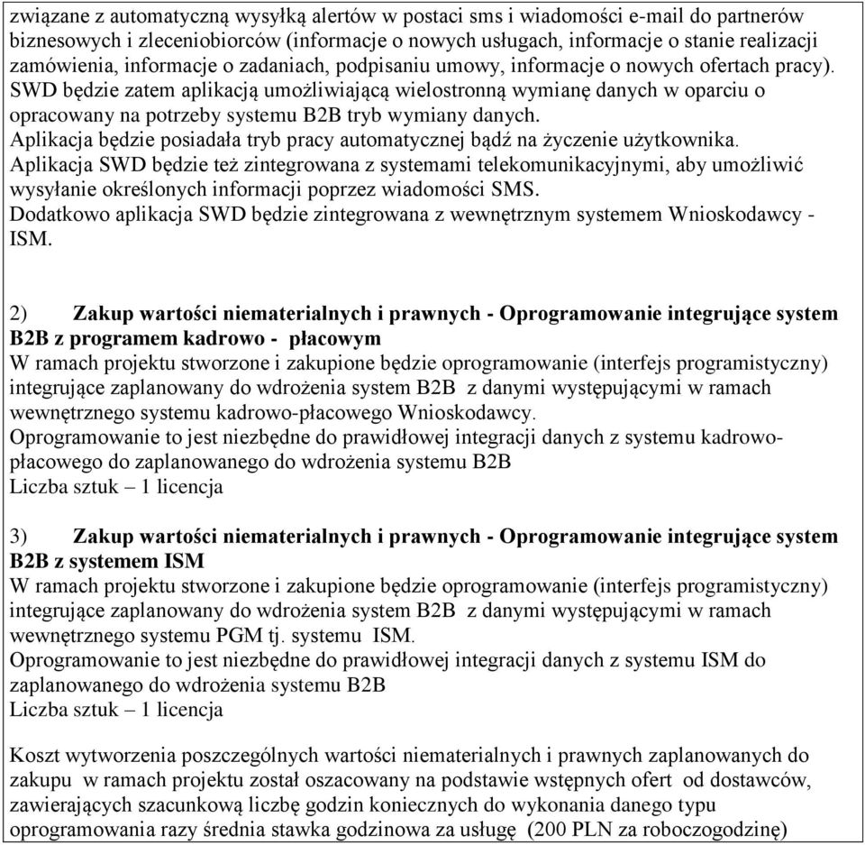 SWD będzie zatem aplikacją umożliwiającą wielostronną wymianę danych w oparciu o opracowany na potrzeby systemu B2B tryb wymiany danych.