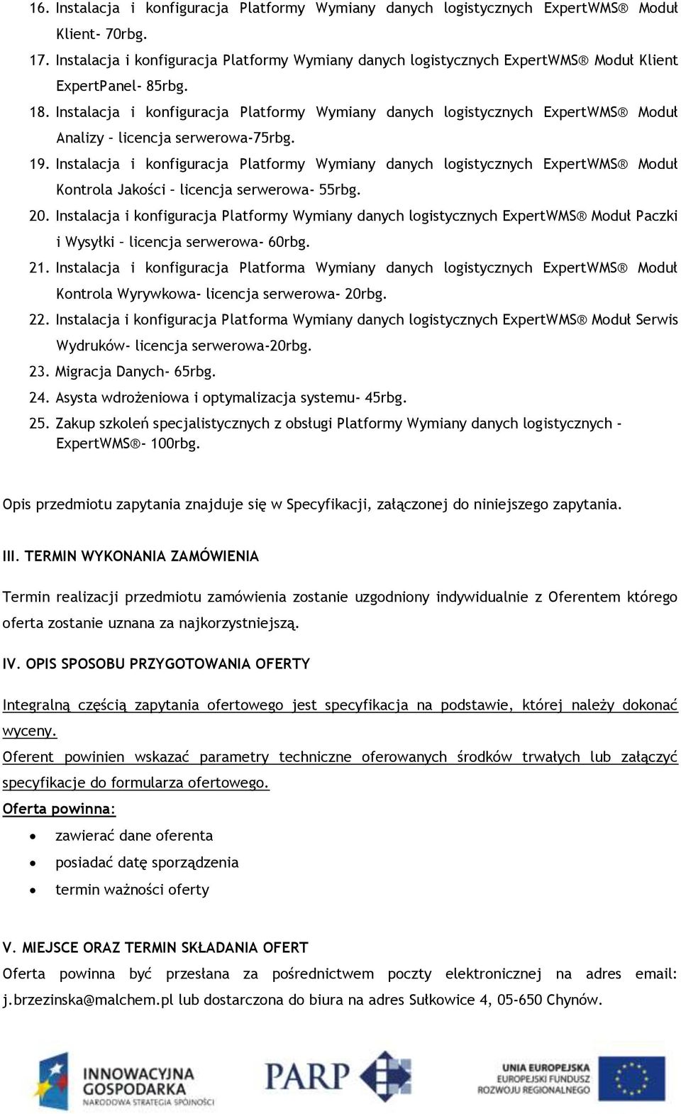 Instalacja i konfiguracja ExpertWMS Moduł Kontrola Wyrywkowa- licencja serwerowa- 20rbg. 22. Instalacja i konfiguracja ExpertWMS Moduł Serwis Wydruków- licencja serwerowa-20rbg. 23.