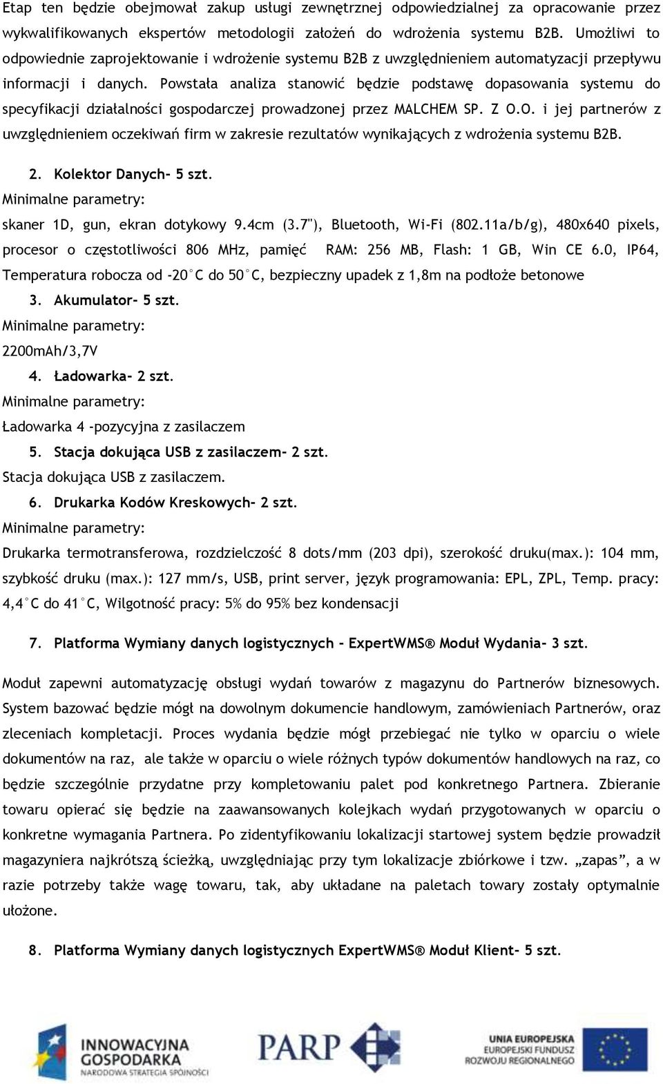 Powstała analiza stanowić będzie podstawę dopasowania systemu do specyfikacji działalności gospodarczej prowadzonej przez MALCHEM SP. Z O.