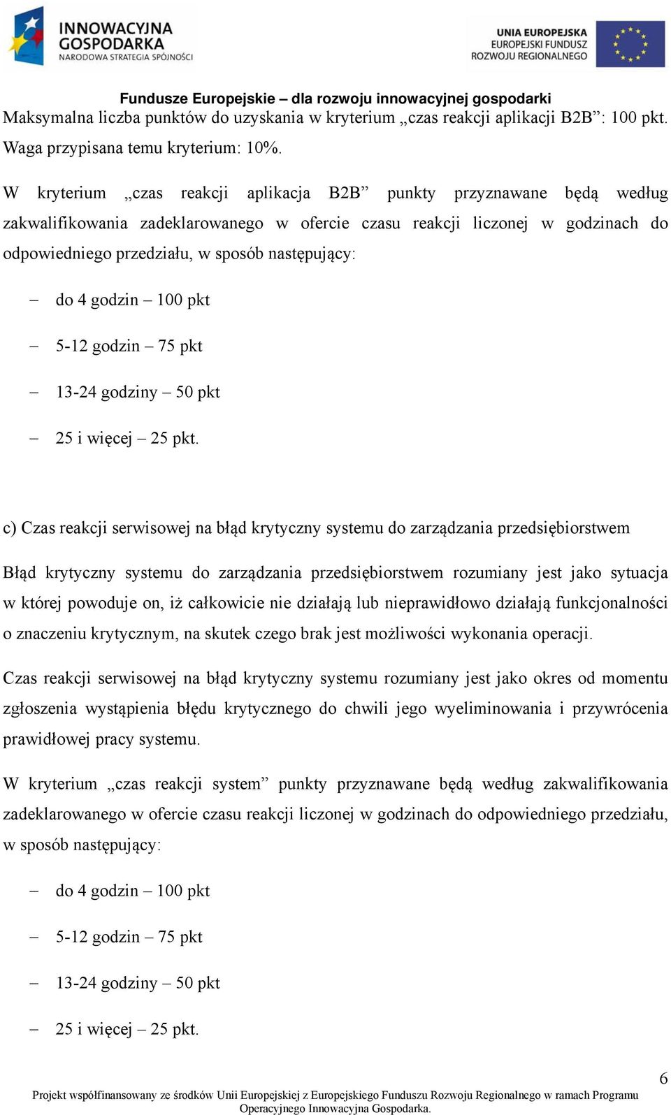 do 4 godzin 100 pkt 5-12 godzin 75 pkt 13-24 godziny 50 pkt 25 i więcej 25 pkt.