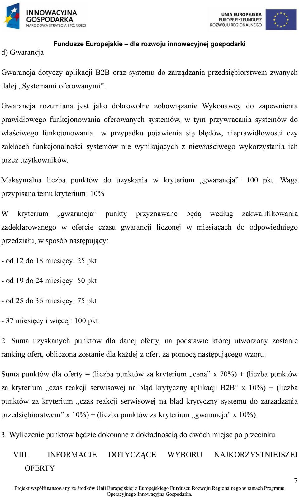 pojawienia się błędów, nieprawidłowości czy zakłóceń funkcjonalności systemów nie wynikających z niewłaściwego wykorzystania ich przez użytkowników.