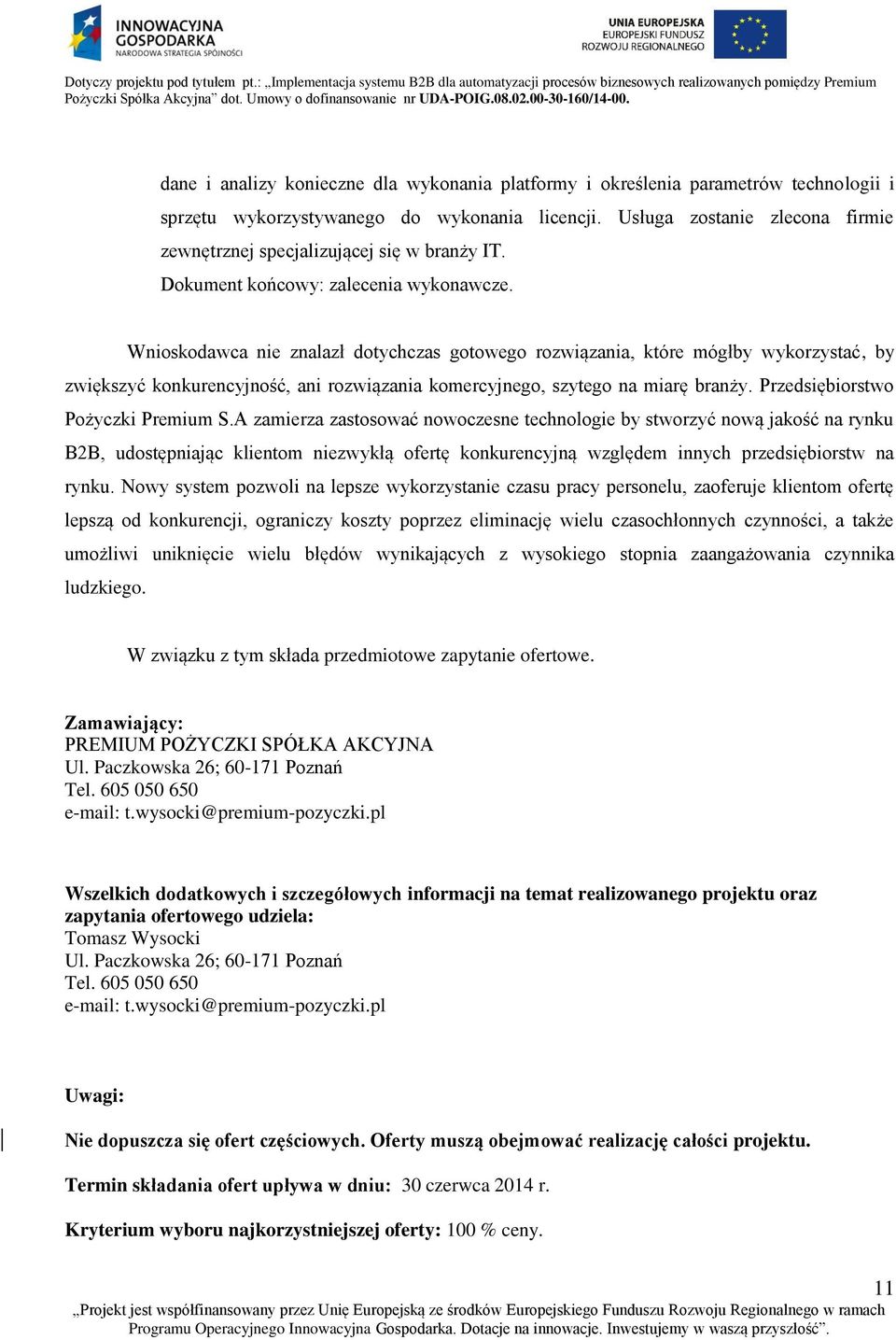 Wnioskodawca nie znalazł dotychczas gotowego rozwiązania, które mógłby wykorzystać, by zwiększyć konkurencyjność, ani rozwiązania komercyjnego, szytego na miarę branży.