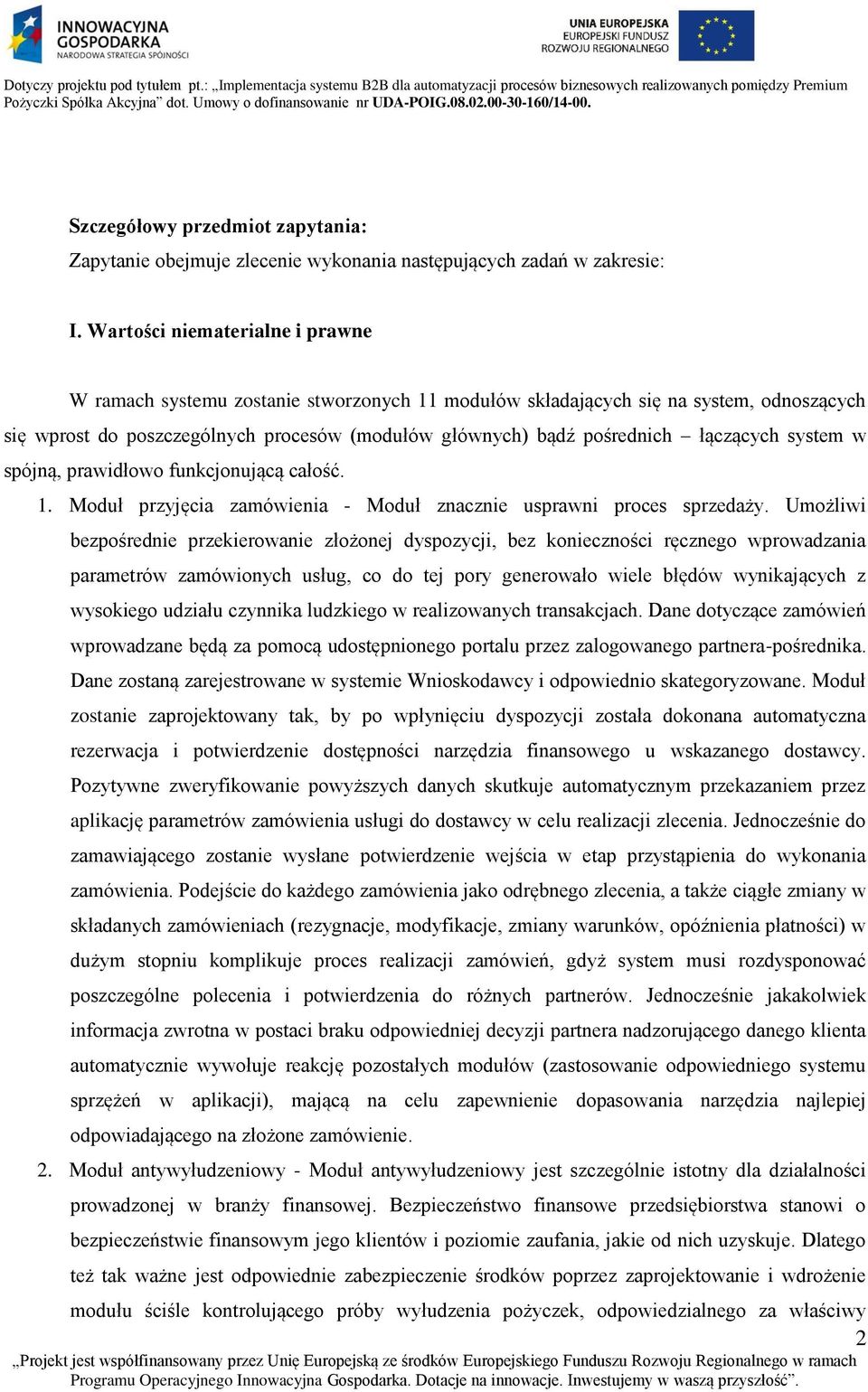łączących system w spójną, prawidłowo funkcjonującą całość. 1. Moduł przyjęcia zamówienia - Moduł znacznie usprawni proces sprzedaży.