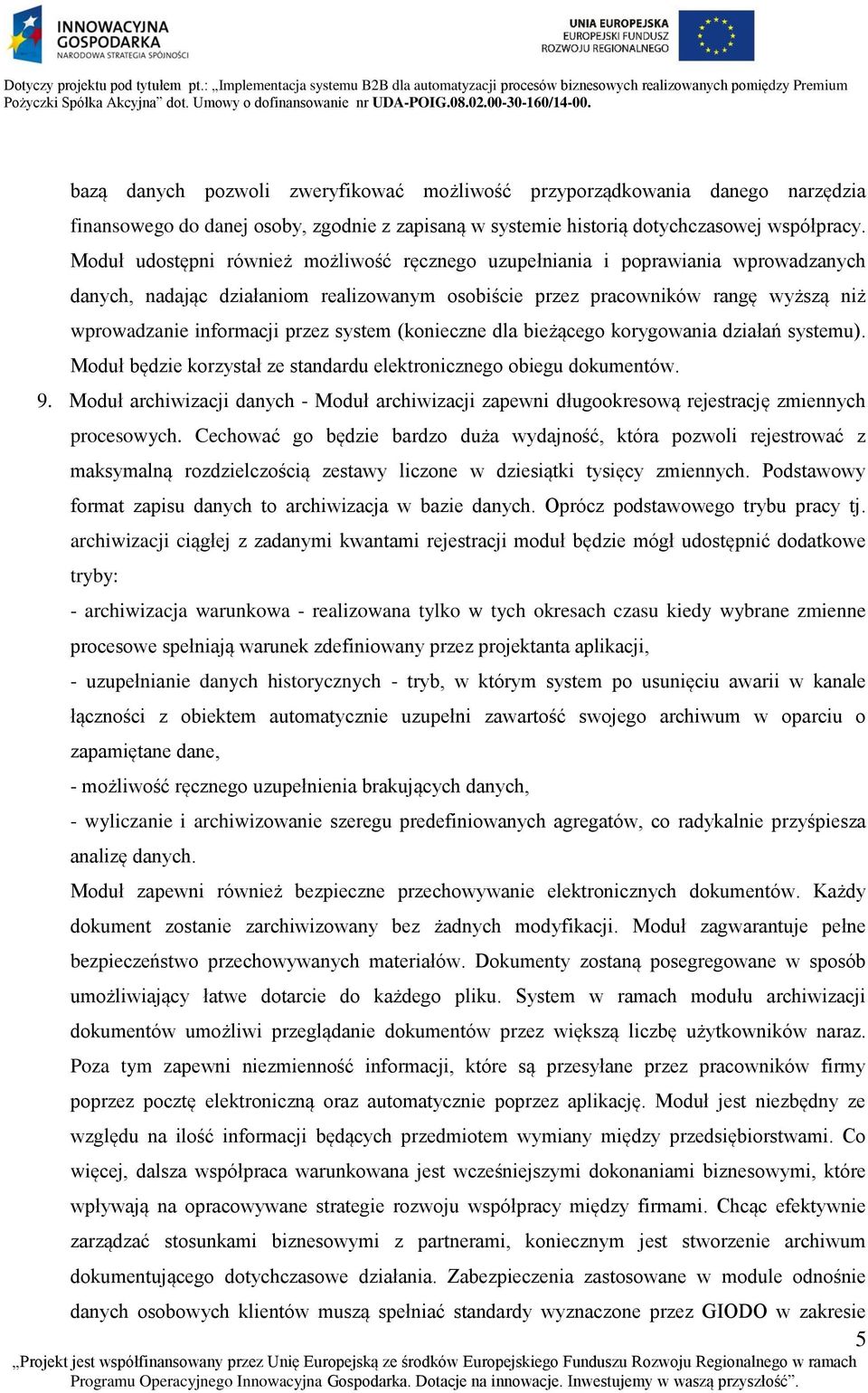 system (konieczne dla bieżącego korygowania działań systemu). Moduł będzie korzystał ze standardu elektronicznego obiegu dokumentów. 9.