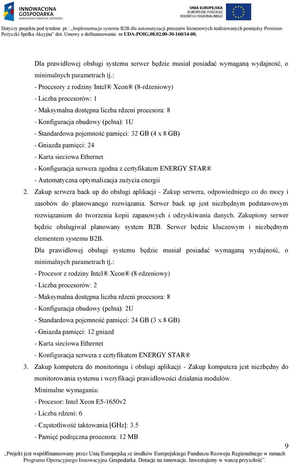 8 GB) - Gniazda pamięci: 24 - Karta sieciowa Ethernet - Konfiguracja serwera zgodna z certyfikatem ENERGY STAR - Automatyczna optymalizacja zużycia energii 2.