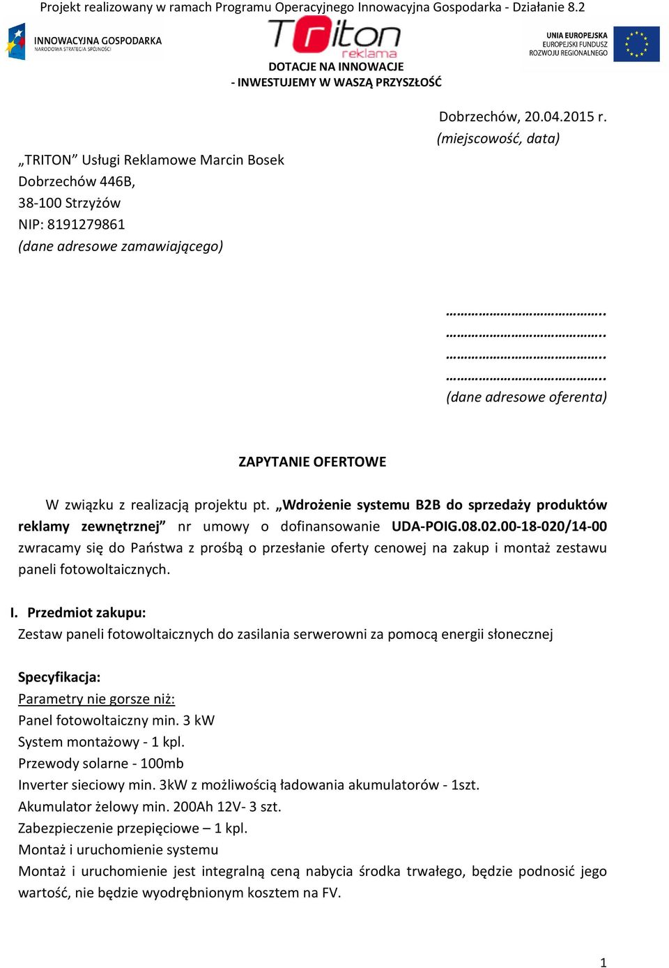 08.02.00-18-020/14-00 zwracamy się do Państwa z prośbą o przesłanie oferty cenowej na zakup i montaż zestawu paneli fotowoltaicznych. I.
