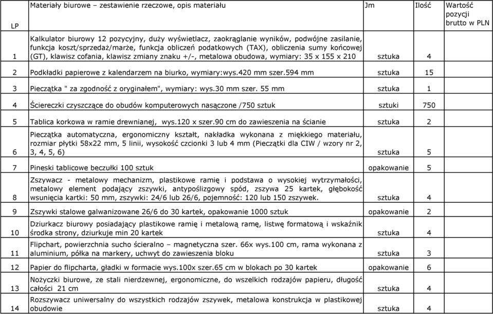 papierowe z kalendarzem na biurko, wymiary:wys.420 mm szer.594 mm sztuka 15 3 Pieczątka " za zgodność z oryginałem", wymiary: wys.30 mm szer.