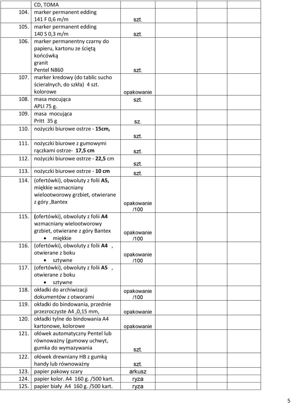 nożyczki biurow z gumowymi rączkami ostrz- 17,5 cm 112. nożyczki biurow ostrz - 22,5 cm 113. nożyczki biurow ostrz - 10 cm 114.