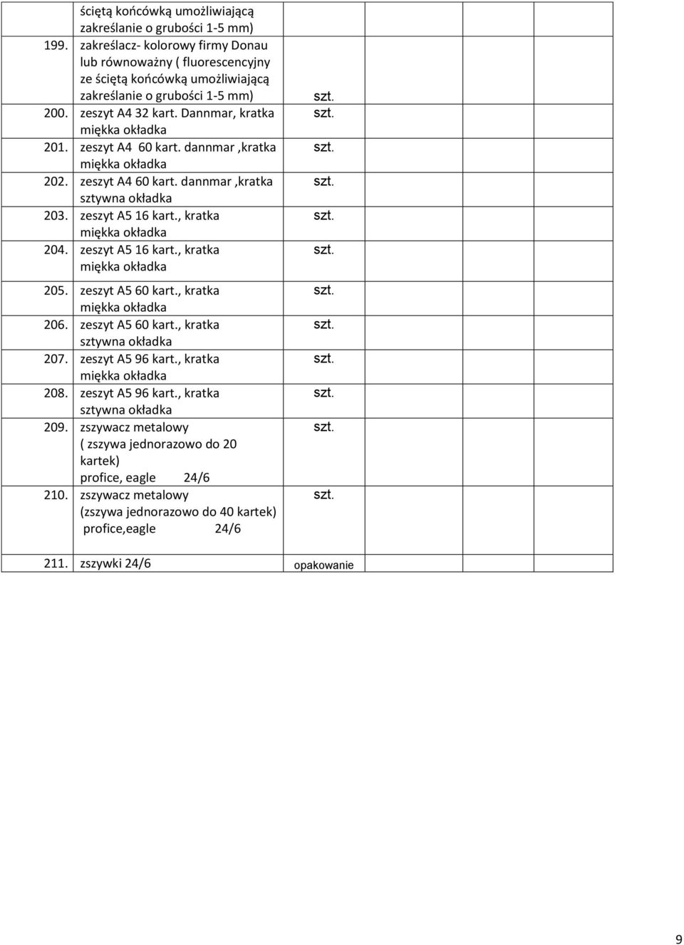 zszyt A4 60 kart. dannmar,kratka 202. zszyt A4 60 kart. dannmar,kratka sztywna okładka 203. zszyt A5 16 kart., kratka 204. zszyt A5 16 kart., kratka 205. zszyt A5 60 kart.