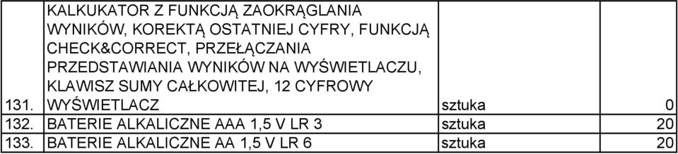 KLAWISZ SUMY CAŁKOWITEJ, 12 CYFROWY WYŚWIETLACZ sztuka 0 132.