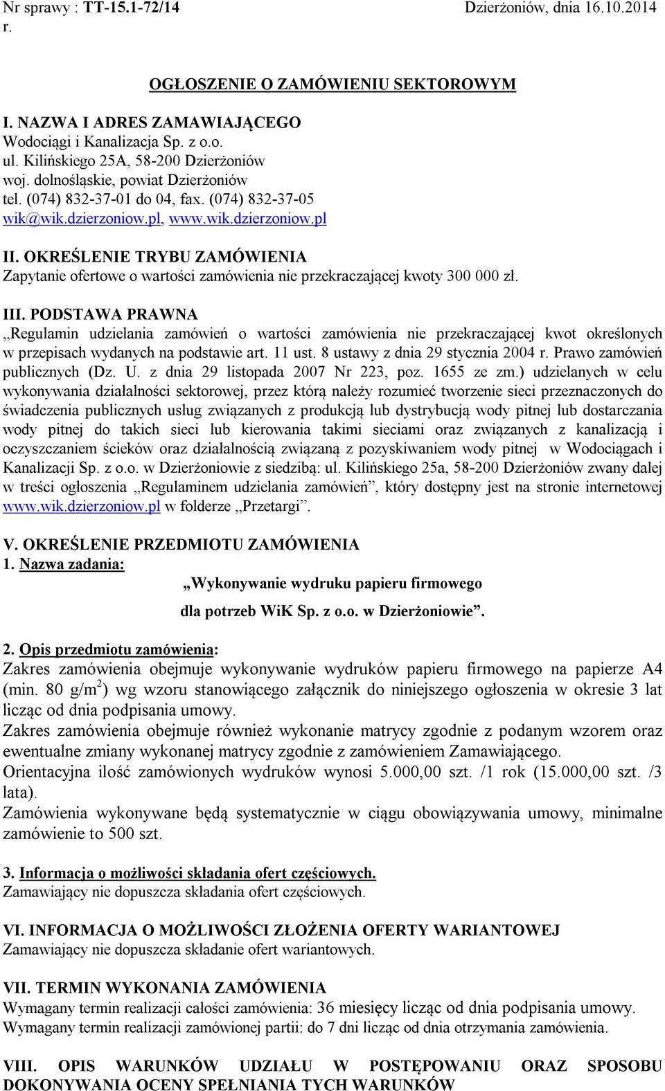 OKREŚLENIE TRYBU ZAMÓWIENIA Zapytanie ofertowe o wartości zamówienia nie przekraczającej kwoty 300 000 zł. III.