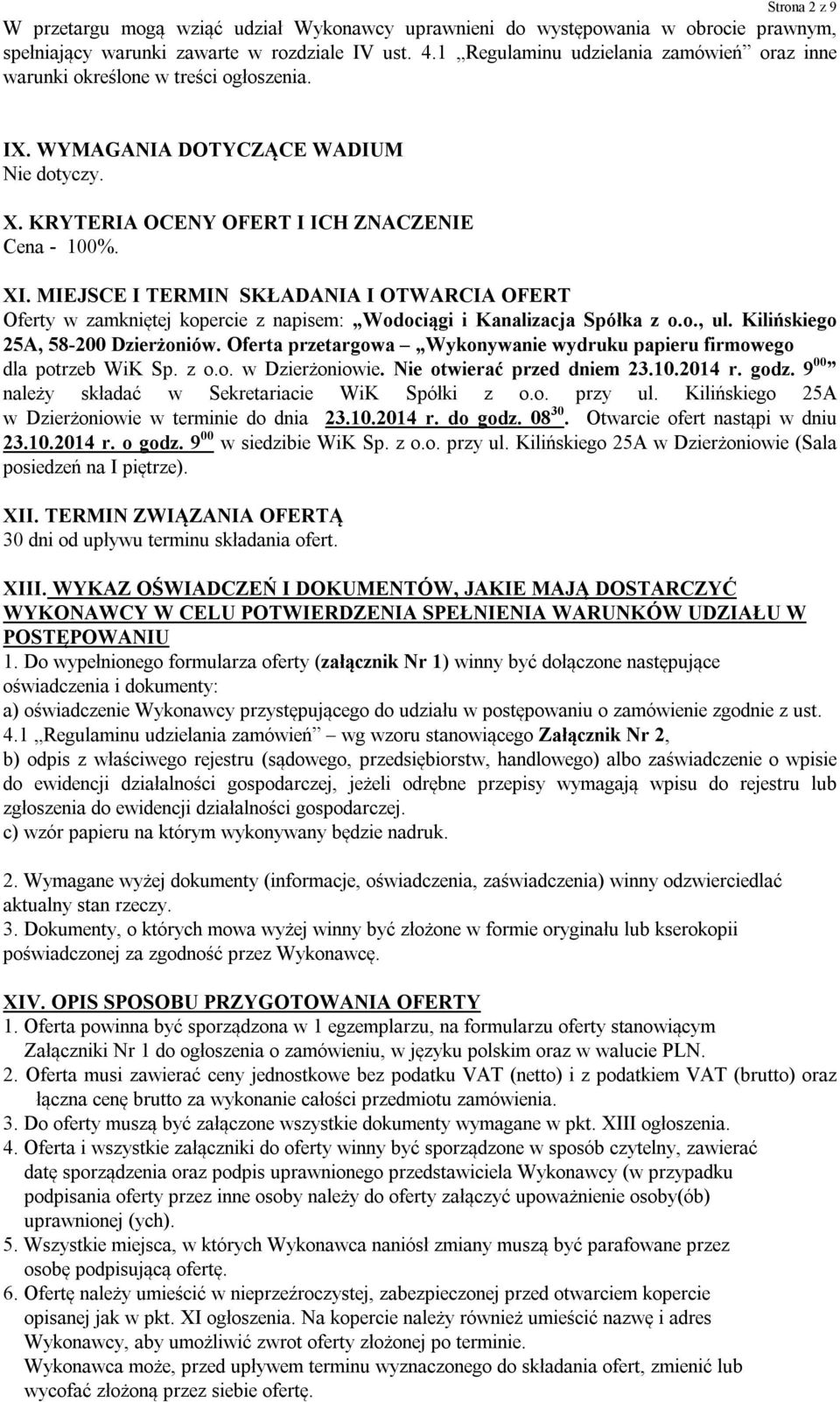 MIEJSCE I TERMIN SKŁADANIA I OTWARCIA OFERT Oferty w zamkniętej kopercie z napisem: Wodociągi i Kanalizacja Spółka z o.o., ul. Kilińskiego 25A, 58-200 Dzierżoniów.