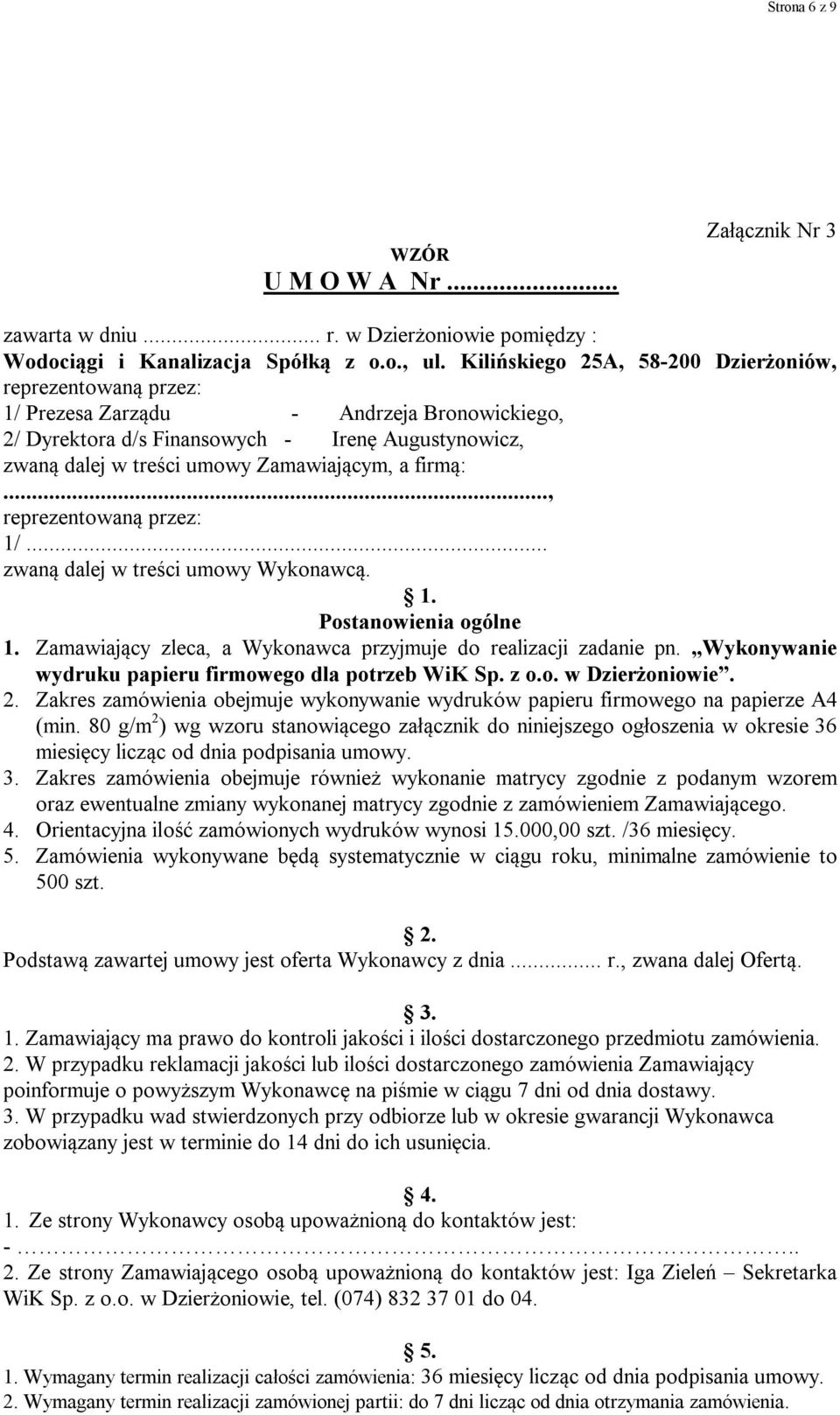 firmą:..., reprezentowaną przez: 1/... zwaną dalej w treści umowy Wykonawcą. 1. Postanowienia ogólne 1. Zamawiający zleca, a Wykonawca przyjmuje do realizacji zadanie pn.