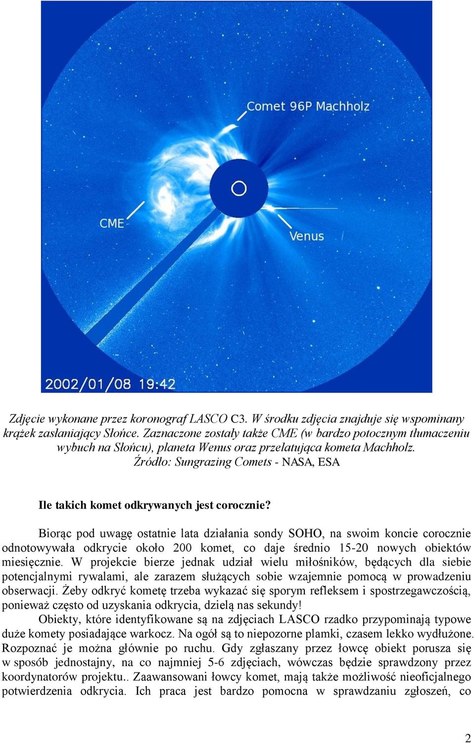 Źródło: Sungrazing Comets - NASA, ESA Ile takich komet odkrywanych jest corocznie?