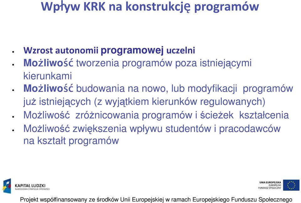 programów już istniejących (z wyjątkiem kierunków regulowanych) Możliwość zróżnicowania