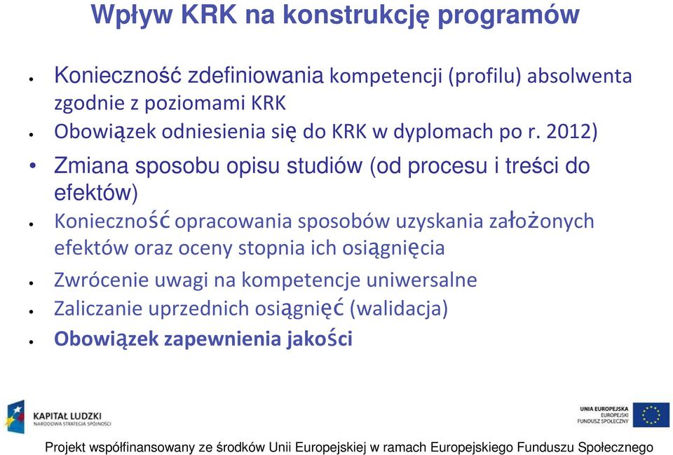 2012) Zmiana sposobu opisu studiów (od procesu i treści do efektów) Koniecznośćopracowania sposobów uzyskania