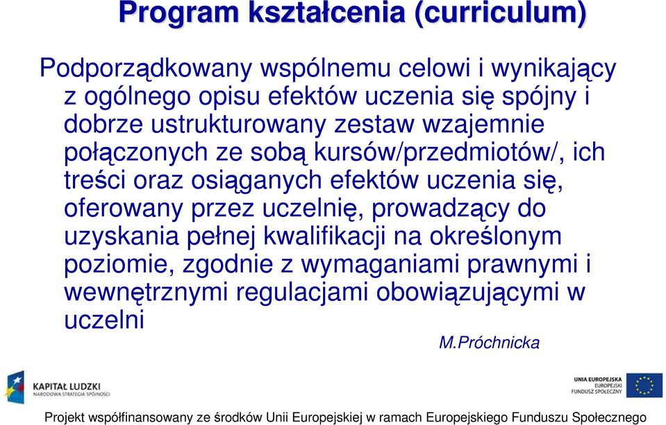 treści oraz osiąganych efektów uczenia się, oferowany przez uczelnię, prowadzący do uzyskania pełnej