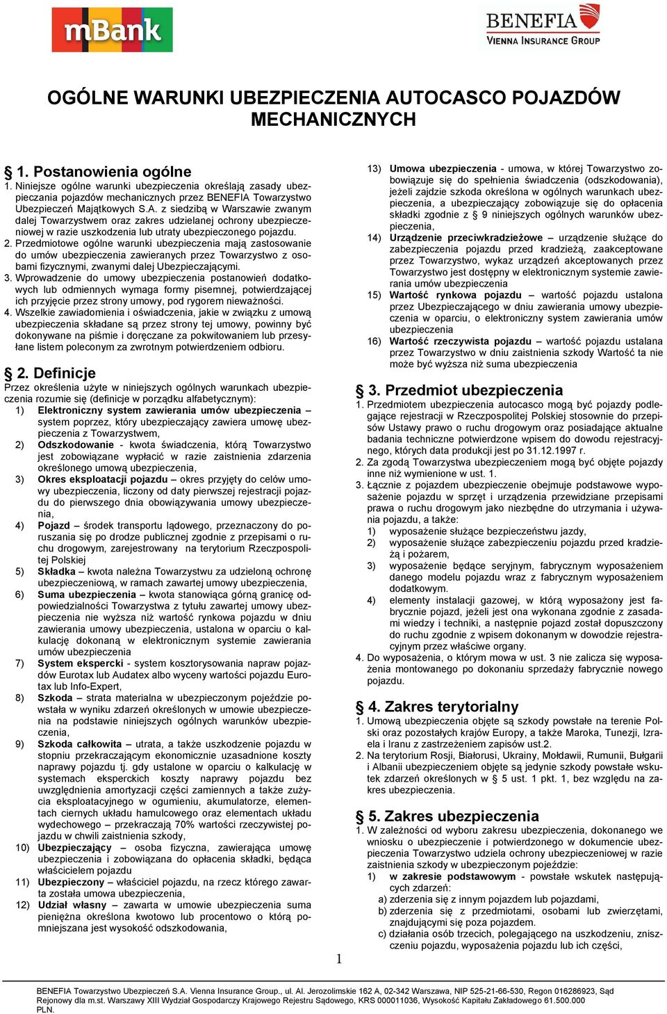 urządzenie służące do zabezpieczenia pojazdu przed kradzieżą, zaakceptowane przez Towarzystwo, wykaz urządzeń akceptowanych przez Towarzystwo jest dostępny w elektronicznym systemie zawierania umów