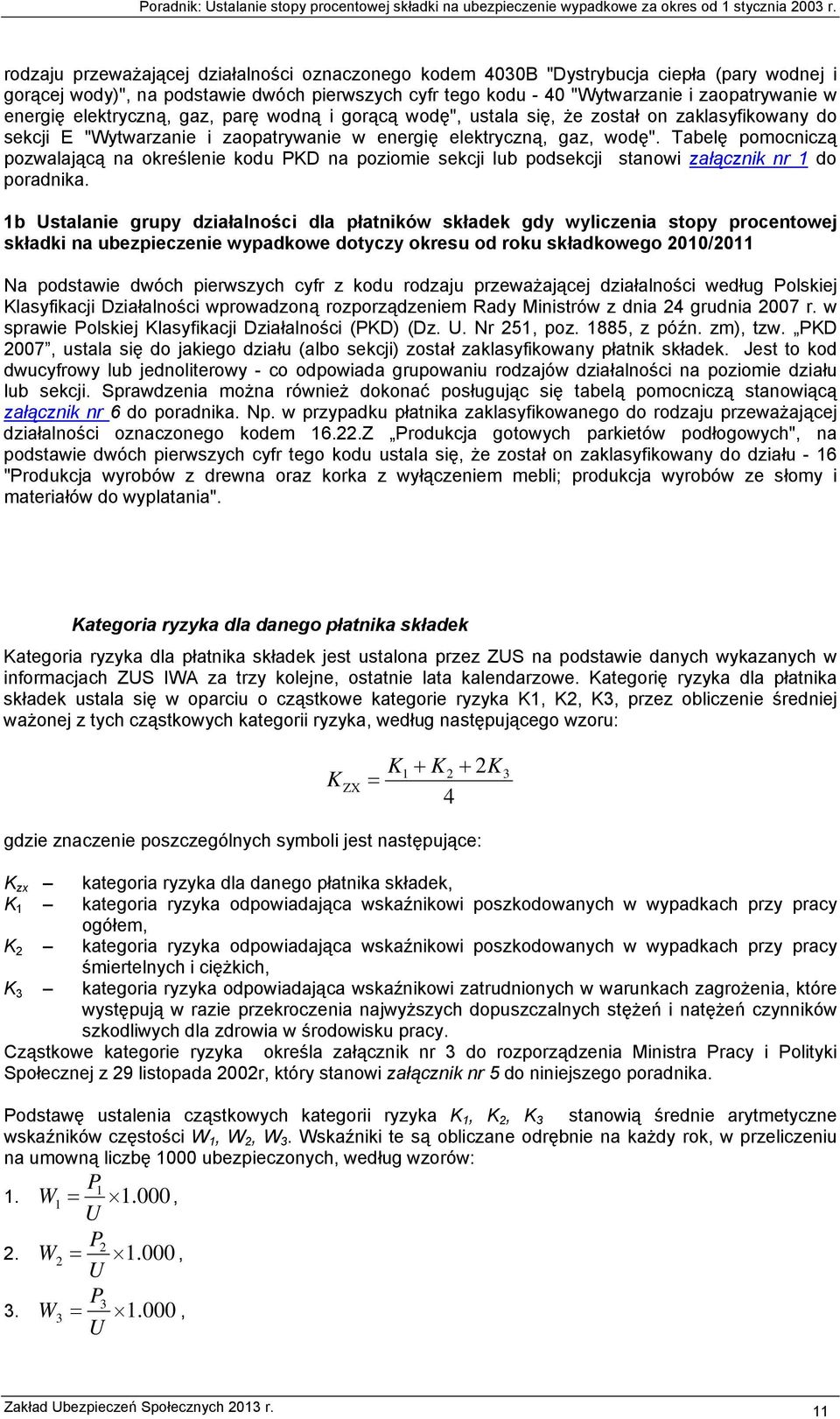 Tabelę pomocniczą pozwalającą na określenie kodu PKD na poziomie sekcji lub podsekcji stanowi załącznik nr 1 do poradnika.