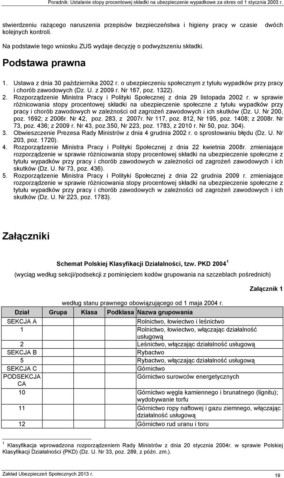 w sprawie różnicowania stopy procentowej składki na ubezpieczenie społeczne z tytułu wypadków przy pracy i chorób zawodowych w zależności od zagrożeń zawodowych i ich skutków (Dz. U. Nr 200, poz.