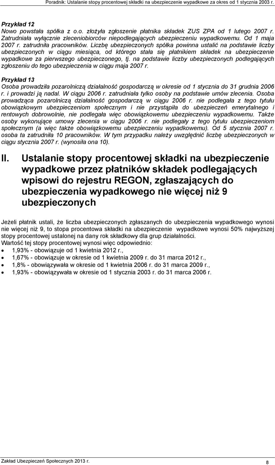 Liczbę ubezpieczonych spółka powinna ustalić na podstawie liczby ubezpieczonych w ciągu miesiąca, od którego stała się płatnikiem składek na ubezpieczenie wypadkowe za pierwszego ubezpieczonego, tj.