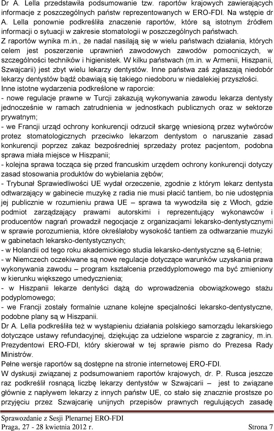 ormacji o sytuacji w zakresie stomatologii w poszczególnych państwach. Z raportów wynika m.in.