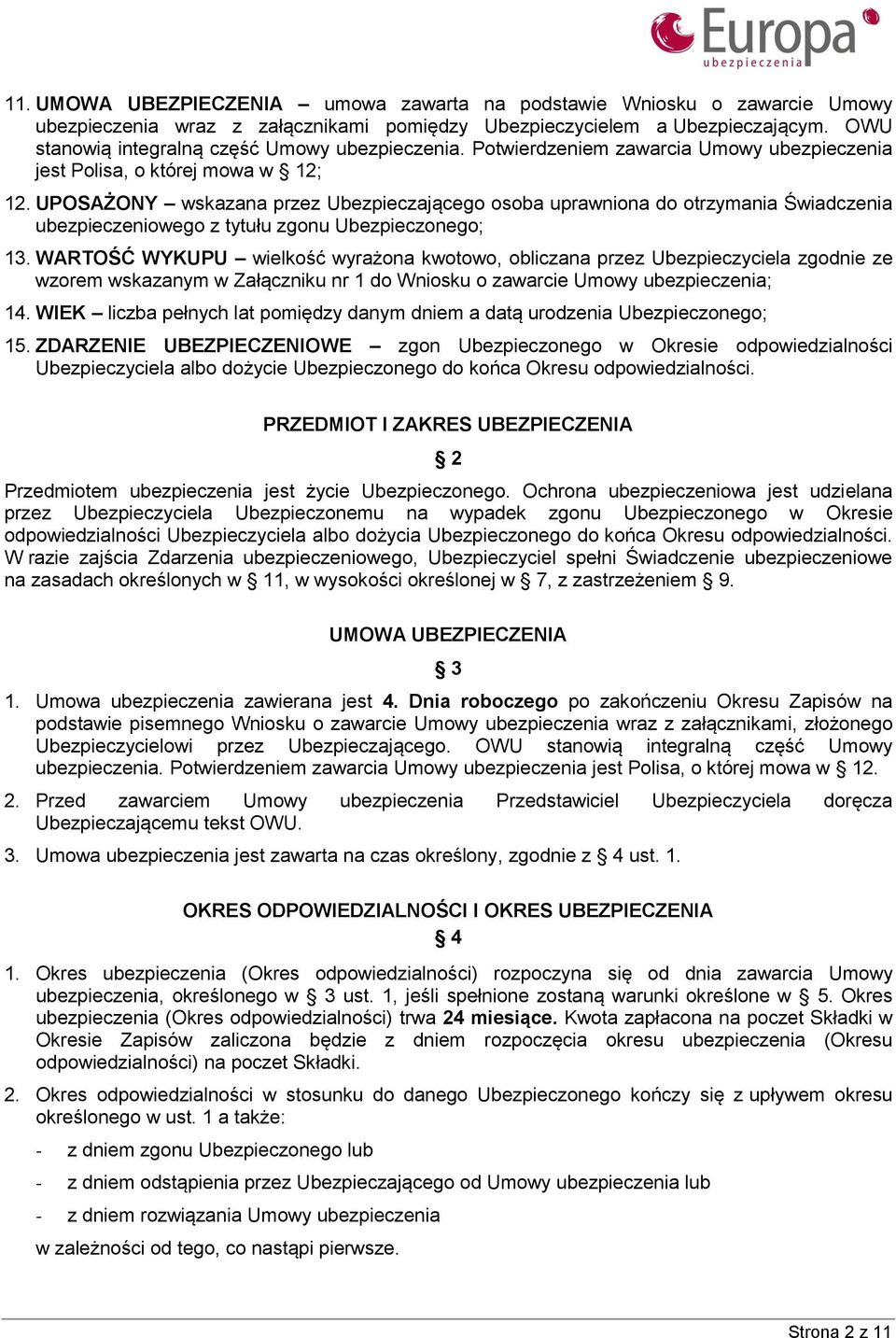 UPOSAŻONY wskazana przez Ubezpieczającego osoba uprawniona do otrzymania Świadczenia ubezpieczeniowego z tytułu zgonu Ubezpieczonego; 13.