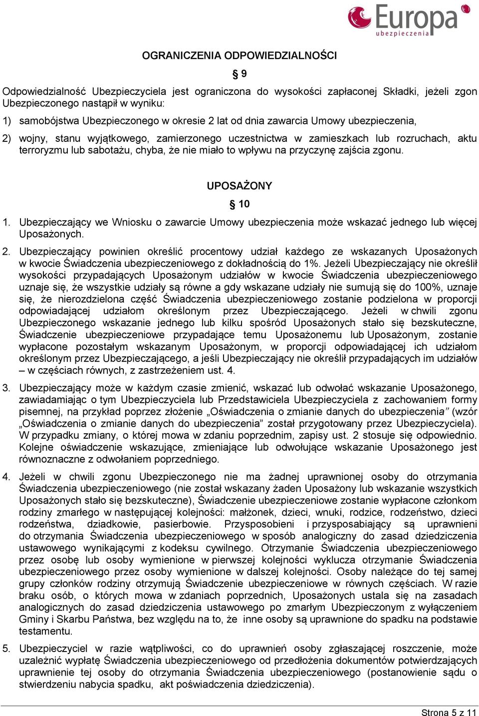 przyczynę zajścia zgonu. UPOSAŻONY 10 1. Ubezpieczający we Wniosku o zawarcie Umowy ubezpieczenia może wskazać jednego lub więcej Uposażonych. 2.