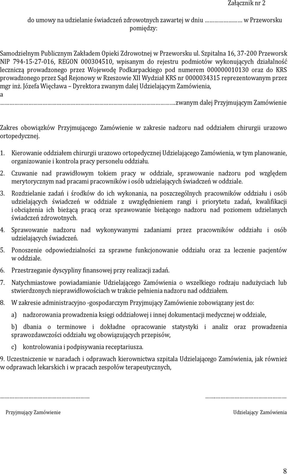 000000010130 oraz do KRS prowadzonego przez Sąd Rejonowy w Rzeszowie XII Wydział KRS nr 0000034315 reprezentowanym przez mgr inż. Józefa Więcława Dyrektora zwanym dalej Udzielającym Zamówienia, a.