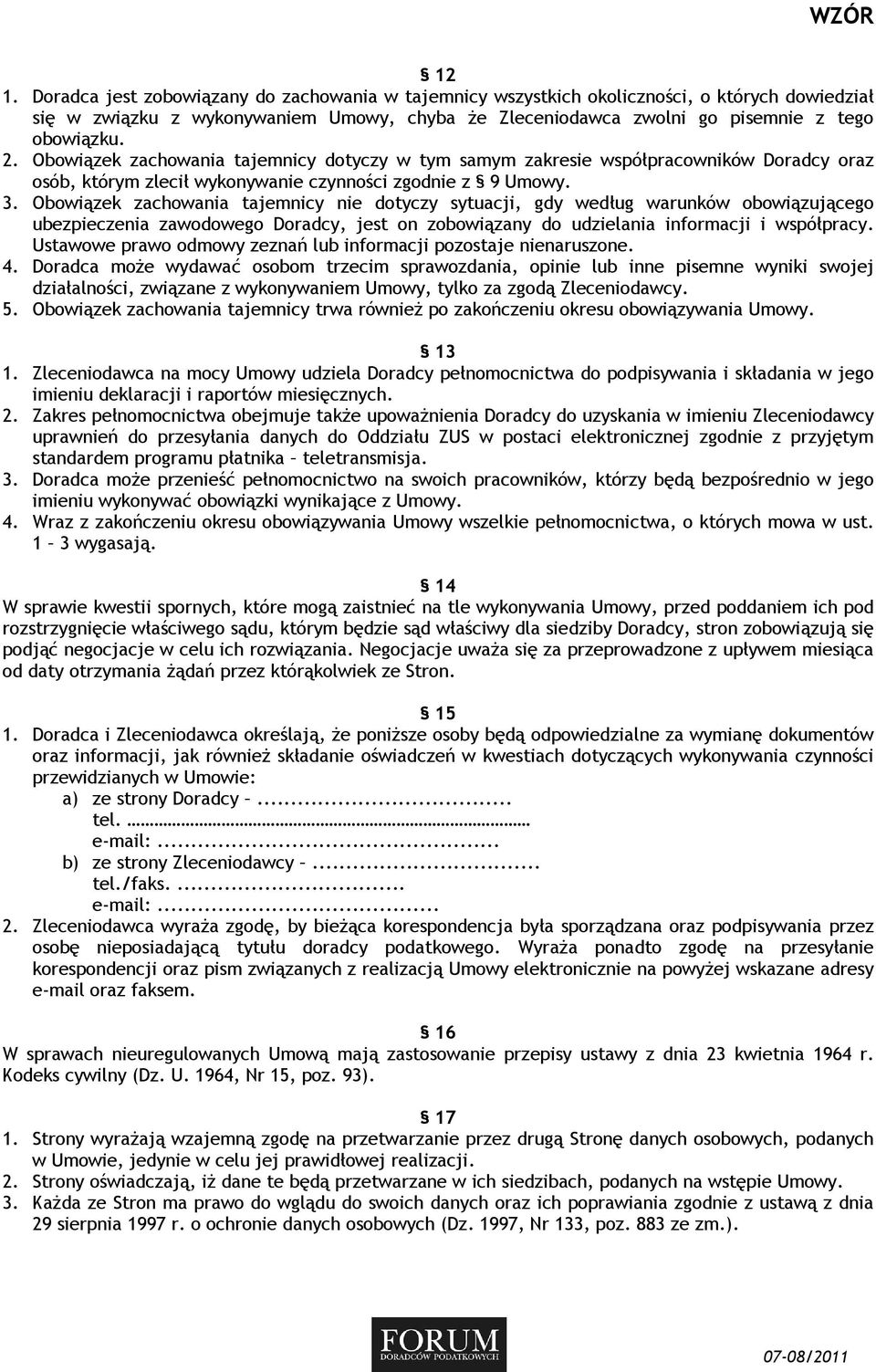 Obowiązek zachowania tajemnicy nie dotyczy sytuacji, gdy według warunków obowiązującego ubezpieczenia zawodowego Doradcy, jest on zobowiązany do udzielania informacji i współpracy.