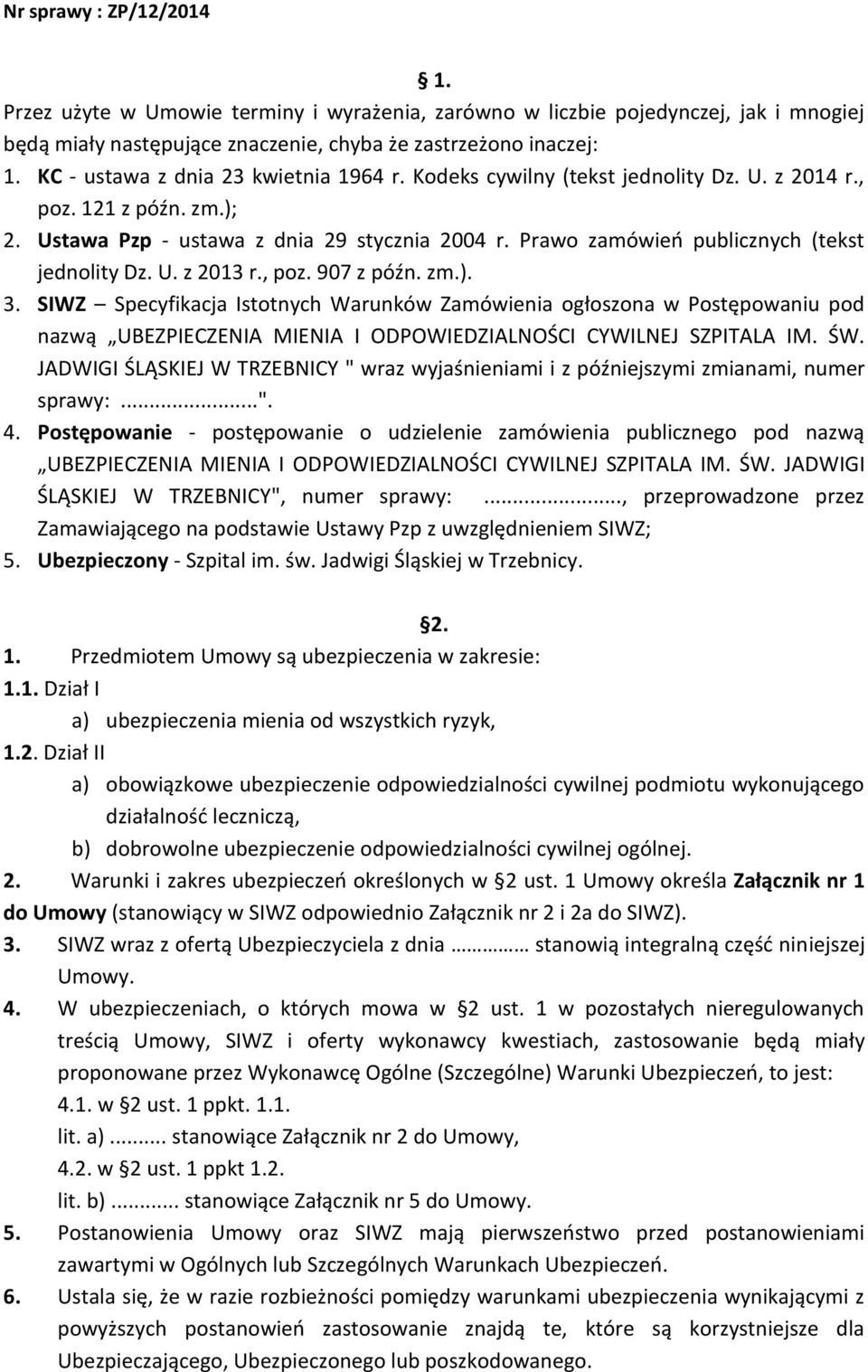 zm.). 3. SIWZ Specyfikacja Istotnych Warunków Zamówienia ogłoszona w Postępowaniu pod nazwą UBEZPIECZENIA MIENIA I ODPOWIEDZIALNOŚCI CYWILNEJ SZPITALA IM. ŚW.