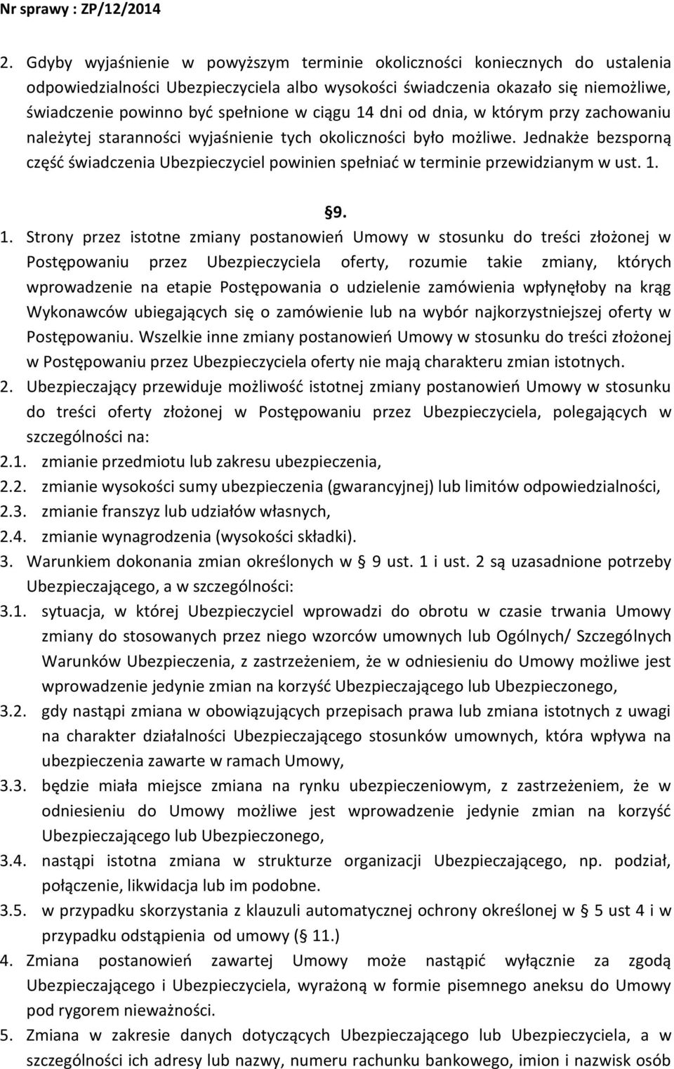 Jednakże bezsporną część świadczenia Ubezpieczyciel powinien spełniać w terminie przewidzianym w ust. 1.