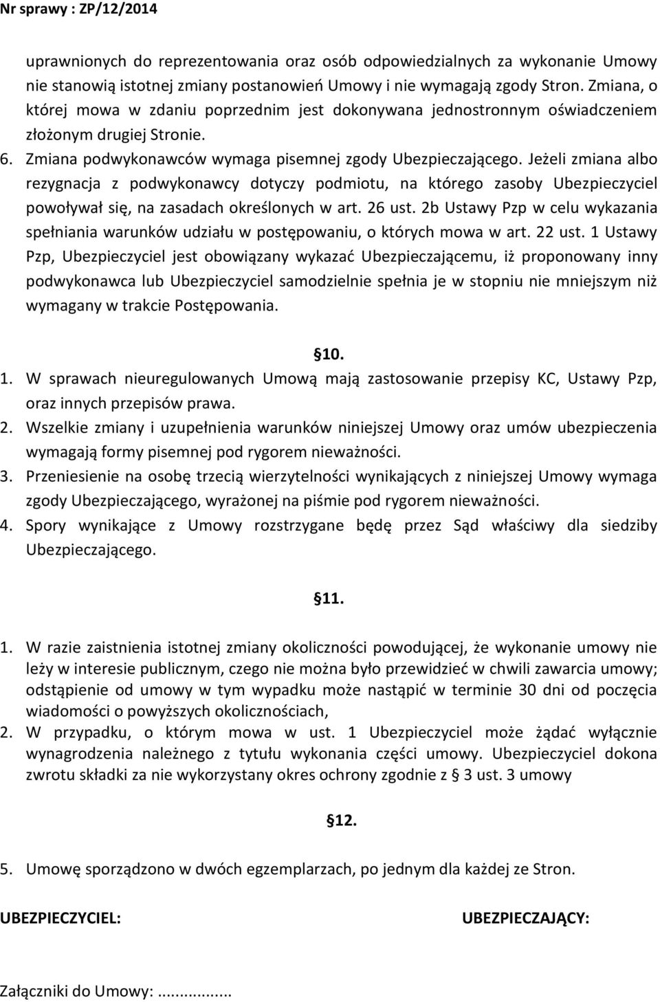 Jeżeli zmiana albo rezygnacja z podwykonawcy dotyczy podmiotu, na którego zasoby Ubezpieczyciel powoływał się, na zasadach określonych w art. 26 ust.