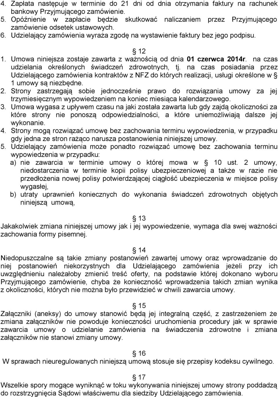 Umowa niniejsza zostaje zawarta z ważnością od dnia 01 czerwca 2014r. na czas udzielania określonych świadczeń zdrowotnych, tj.