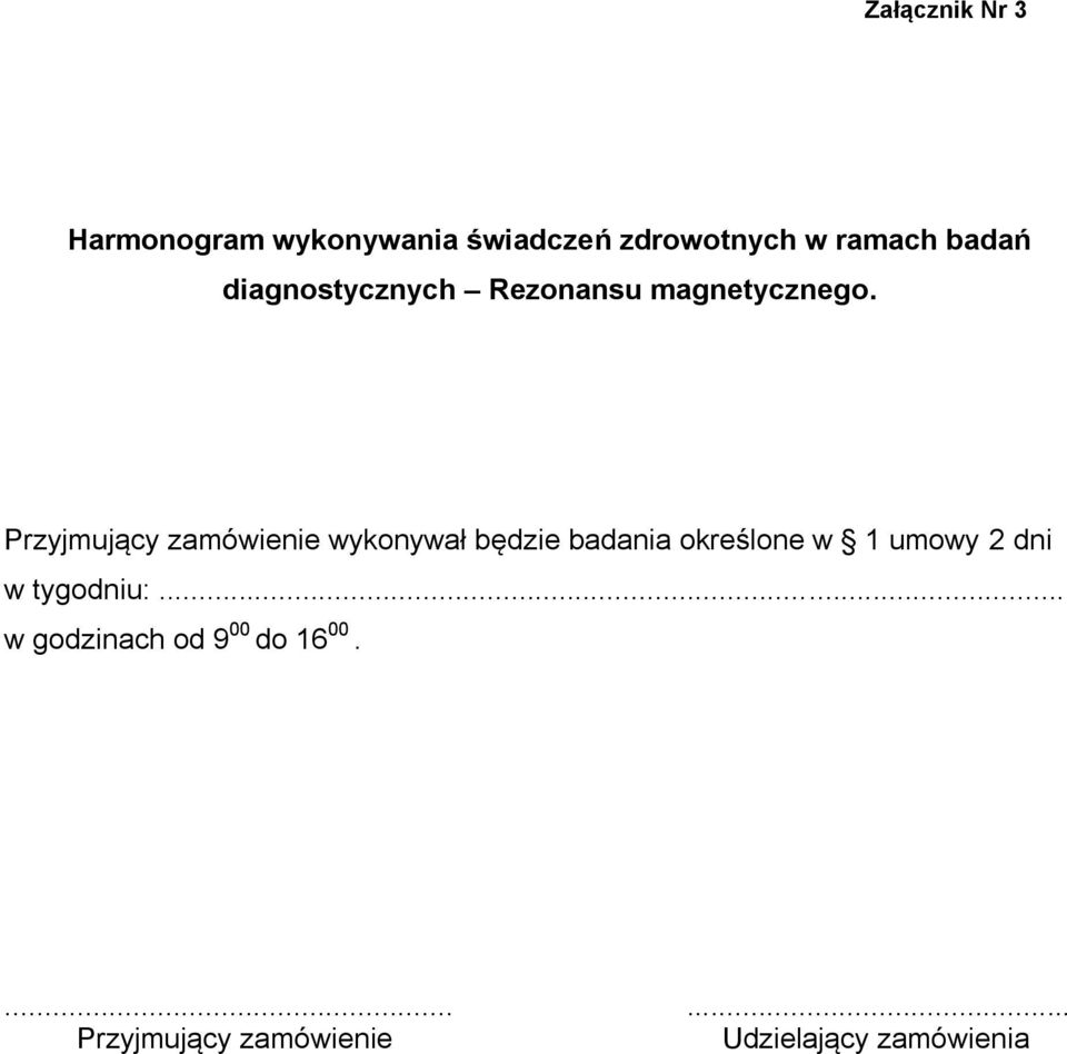 Przyjmujący zamówienie wykonywał będzie badania określone w 1 umowy 2