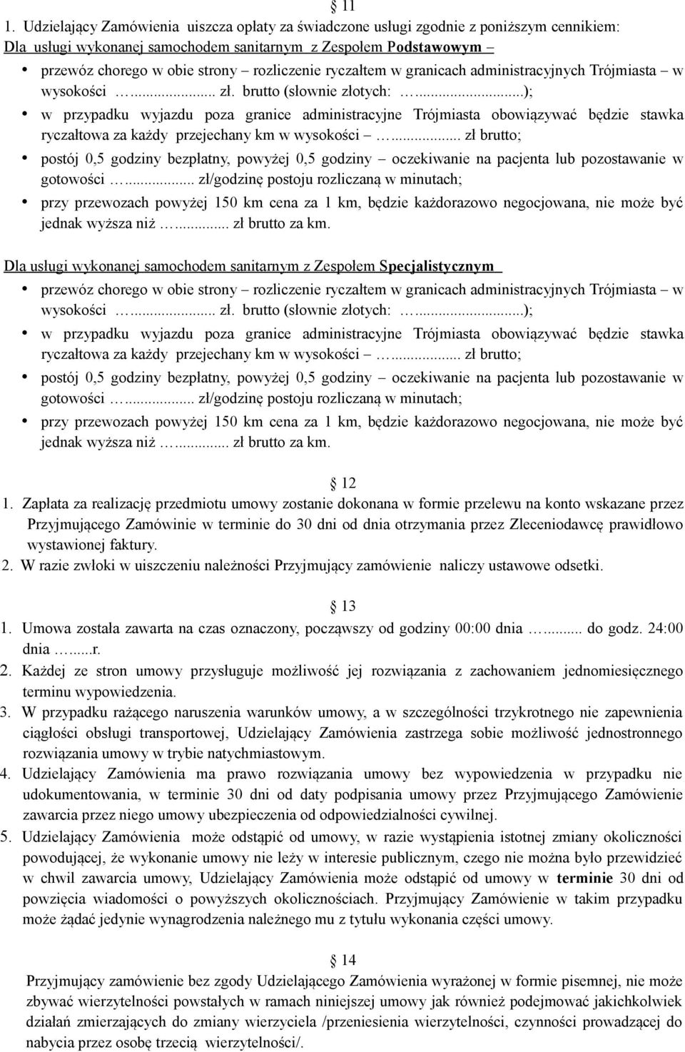 ..); w przypadku wyjazdu poza granice administracyjne Trójmiasta obowiązywać będzie stawka ryczałtowa za każdy przejechany km w wysokości.