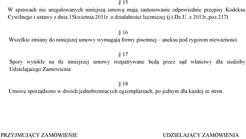 217) 16 Wszelkie zmiany do niniejszej umowy wymagają formy pisemnej aneksu pod rygorem nieważności.