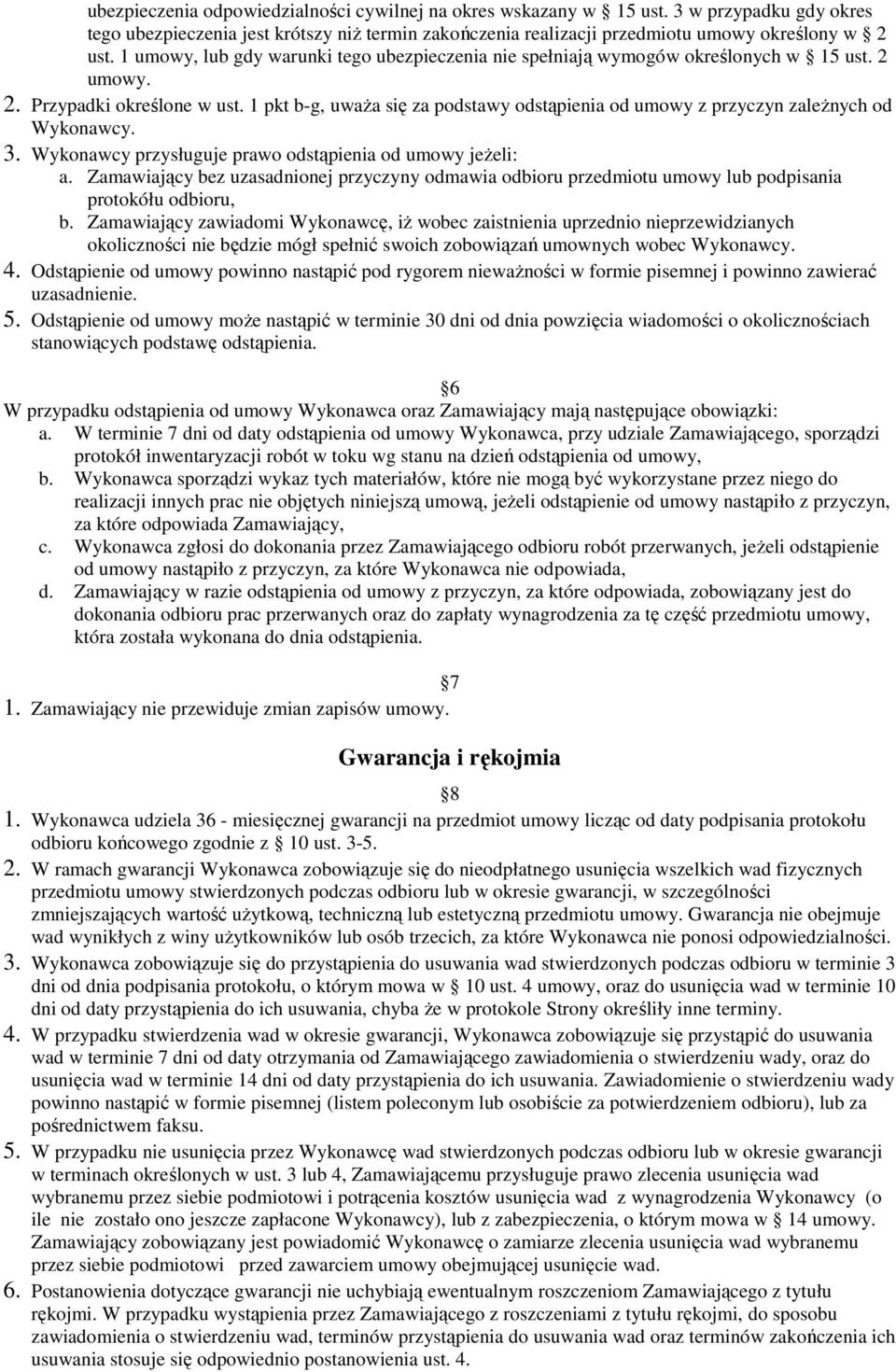 1 pkt b-g, uwaŝa się za podstawy odstąpienia od umowy z przyczyn zaleŝnych od Wykonawcy. 3. Wykonawcy przysługuje prawo odstąpienia od umowy jeŝeli: a.