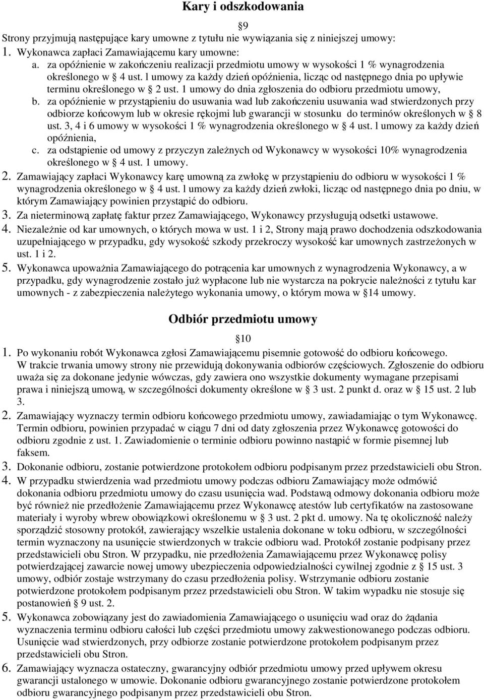 l umowy za kaŝdy dzień opóźnienia, licząc od następnego dnia po upływie terminu określonego w 2 ust. 1 umowy do dnia zgłoszenia do odbioru przedmiotu umowy, b.