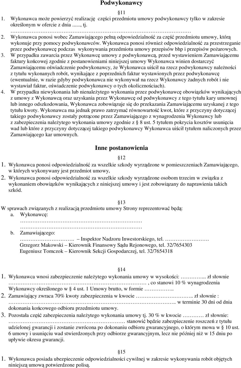 Wykonawca ponosi równieŝ odpowiedzialność za przestrzeganie przez podwykonawcę podczas wykonywania przedmiotu umowy przepisów bhp i przepisów poŝarowych. 3.