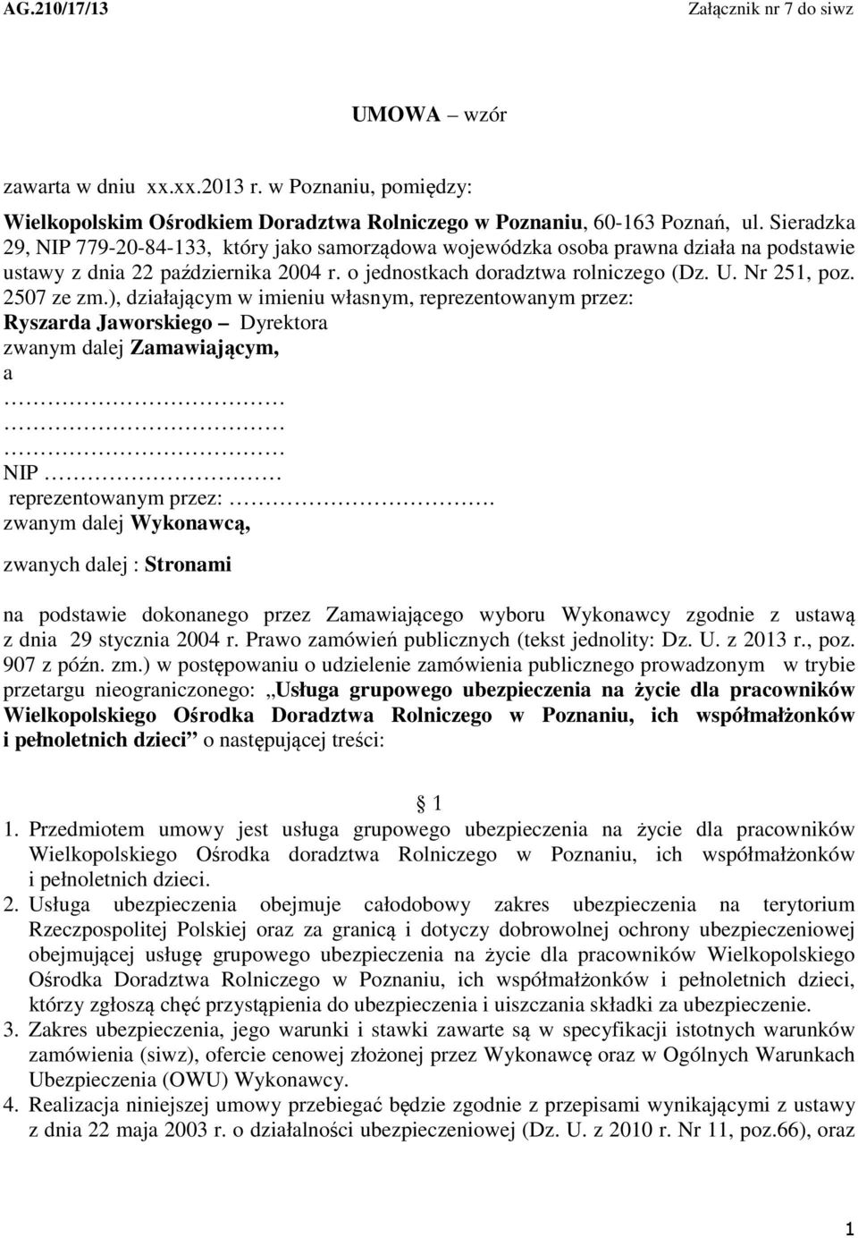 2507 ze zm.), działającym w imieniu własnym, reprezentowanym przez: Ryszarda Jaworskiego Dyrektora zwanym dalej Zamawiającym, a NIP reprezentowanym przez:.