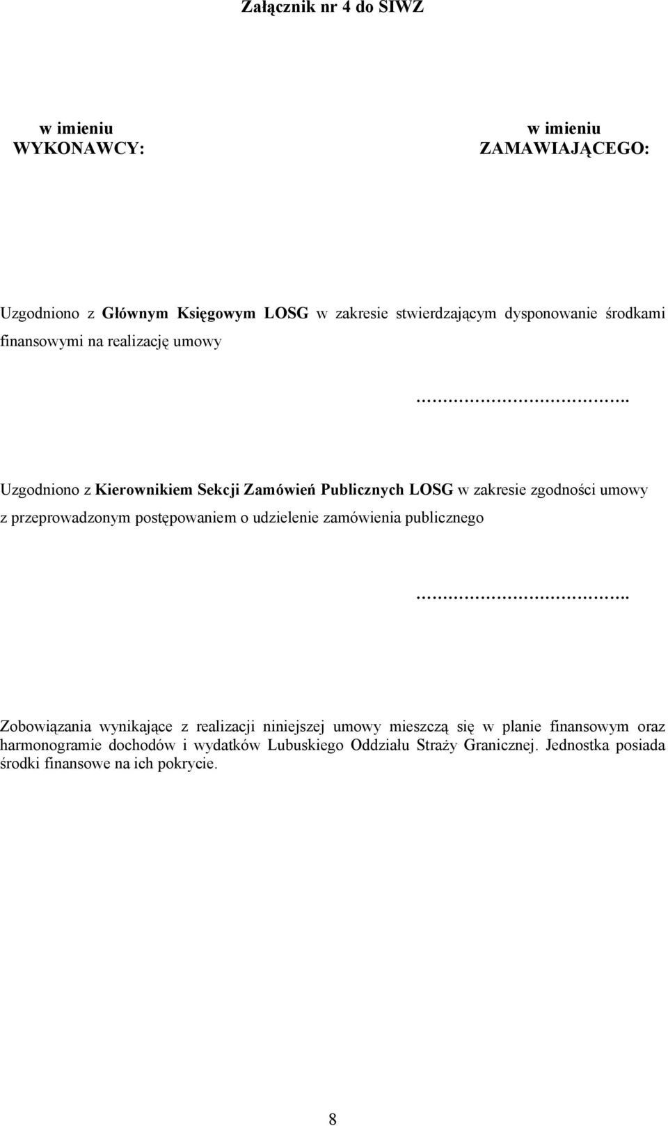 Uzgodniono z Kierownikiem Sekcji Zamówień Publicznych LOSG w zakresie zgodności umowy z przeprowadzonym postępowaniem o udzielenie